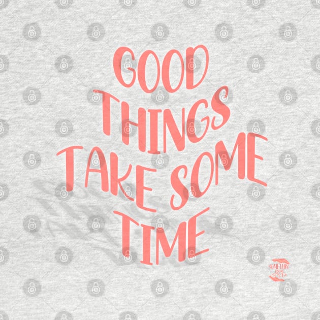 Good Things Take Some Time by Somethin From Syd